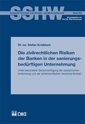 Die zivilrechtlichen Risiken der Banken in der sanierungsbedürftigen Unternehmung. Unter besonderer Berücksichtigung der paulianischen Anfechtung und der aktienrechtlichen Verwantwortlichkeit von Knobloch,  Stefan