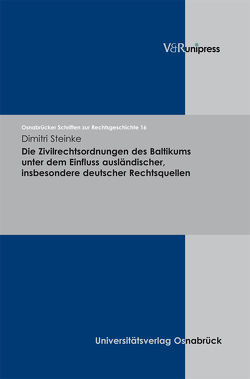 Die Zivilrechtsordnungen des Baltikums unter dem Einfluss ausländischer, insbesondere deutscher Rechtsquellen von Steinke,  Dimitri, Voß,  Wulf Eckart