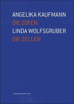 Die Zofen / Die Zellen von Kaufmann,  Angelika, Locher,  Elmar, Wolfsgruber,  Linda