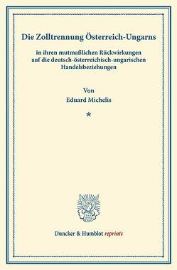 Die Zolltrennung Österreich-Ungarns von Michelis,  Eduard