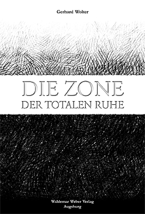 Die Zone der totalen Ruhe von Heiser,  Alexander, Weber,  Tatjana, Wolter,  Gerhard