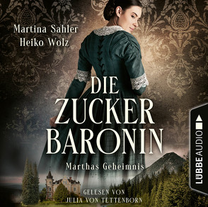 Die Zuckerbaronin von Sahler,  Martina, Tettenborn,  Julia von, Wolz,  Heiko