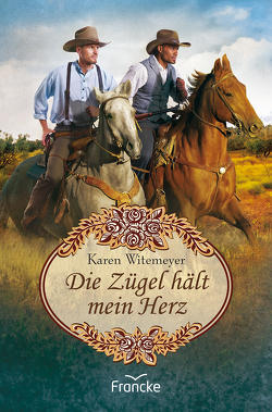 Die Zügel hält mein Herz von Jilg,  Rebekka, Witemeyer,  Karen