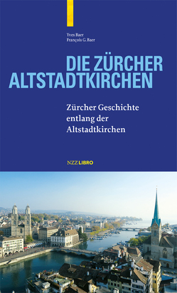 Die Zürcher Altstadtkirchen von Baer,  Francois G, Baer,  Yves