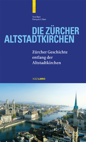 Die Zürcher Altstadtkirchen von Baer,  Francois G, Baer,  Yves