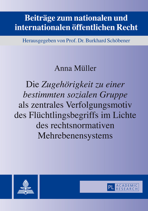 Die «Zugehörigkeit zu einer bestimmten sozialen Gruppe» als zentrales Verfolgungsmotiv des Flüchtlingsbegriffs im Lichte des rechtsnormativen Mehrebenensystems von Müller,  Anna