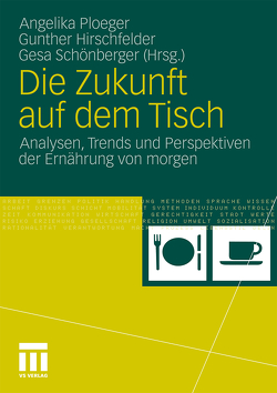 Die Zukunft auf dem Tisch von Hirschfelder,  Gunther, Ploeger,  Angelika, Schönberger,  Gesa