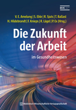 Die Zukunft der Arbeit von Amelung,  Volker Eric, Ballast,  Thomas, Eble,  Susanne, Ex,  Patricia, Hildebrandt,  Helmut, Knieps,  Franz, Lägel,  Ralph, Sjuts,  Ralf