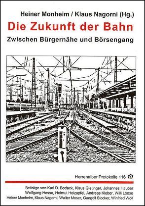 Die Zukunft der Bahn von Bodack,  Karl D, Gietinger,  Klaus, Hauber,  Johannes, Hesse,  Wolfgang, Holzapfel,  Helmut, Kleber,  Andreas, Loose,  Willi, Monheim,  Heiner, Moser,  Walter, Nagorni,  Klaus, Stieber,  Ralf, Stocker,  Gangolf, Wolf,  Winfried