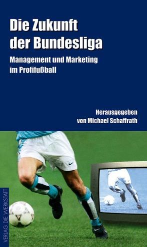 Die Zukunft der Bundesliga von Assauer,  Rudi, Calmund,  Reiner, Fuchs,  Klaus, Geenen,  Edgar, Hoeneß,  Dieter, Hörwick,  Markus, Lemke,  Wille, Schäfer,  Ulrich, Schaffrath,  Michael