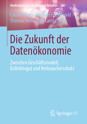 Die Zukunft der Datenökonomie von Friedewald,  Michael, Hess,  Thomas, Lamla,  Jörn, Ochs,  Carsten