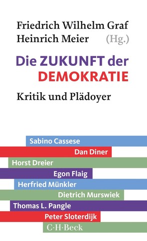 Die Zukunft der Demokratie von Cassese,  Sabino, Diner,  Dan, Dreier,  Horst, Flaig,  Egon, Graf,  Friedrich Wilhelm, Kerber,  Hannes, Meier,  Heinrich, Münkler,  Herfried, Murswiek,  Dietrich, Pangle,  Thomas L., Sloterdijk,  Peter