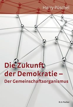 Die Zukunft der Demokratie – Der Gemeinschaftsorganismus von Püschel,  Harry