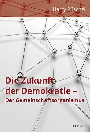 Die Zukunft der Demokratie – Der Gemeinschaftsorganismus von Püschel,  Harry