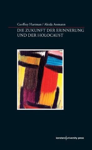 Die Zukunft der Erinnerung und der Holocaust von Assmann,  Aleida, Hartman,  Geoffrey