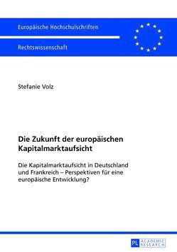 Die Zukunft der europäischen Kapitalmarktaufsicht von Volz,  Stefanie