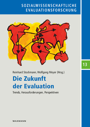 Die Zukunft der Evaluation von Astbury,  Brad, Dahler-Larsen,  Peter, Friedrich,  Verena, Funk,  Evelyn, Furubo,  Jan-Eric, Leeuw,  Frans L., Lucero,  María Alejandra, Martinuzzi,  André, Meyer,  Wolfgang, Müller,  Christoph Emanuel, Nguyen,  P. Linh, Nolte,  Christine, Rodriguez-Bilella,  Pablo, Schopper,  Sandra, Stockmann,  Reinhard