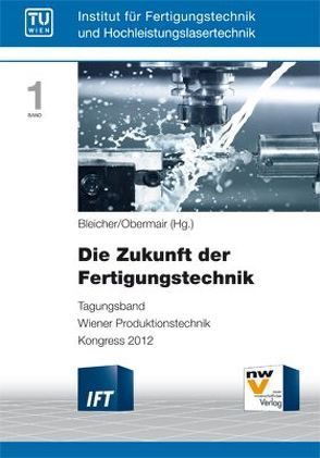 Die Zukunft der Fertigungstechnik von Bleicher,  Friedrich, Obermair,  Martin