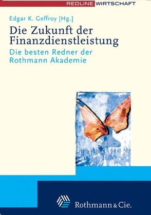 Die Zukunft der Finanzdienstleistung – Kompendium der Rothmann Akademie von Geffroy,  Edgar K