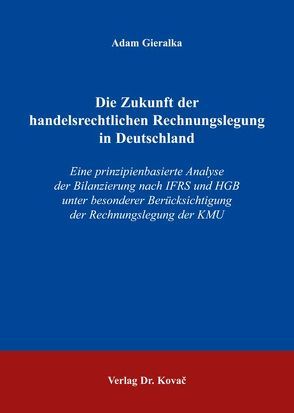 Die Zukunft der handelsrechtlichen Rechnungslegung in Deutschland von Gieralka,  Adam