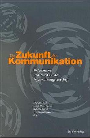 Die Zukunft der Kommunikation von Latzer,  Markus, Maier-Rabler,  Ursula, Siegert,  Gabriele, Steinmaurer,  Thomas