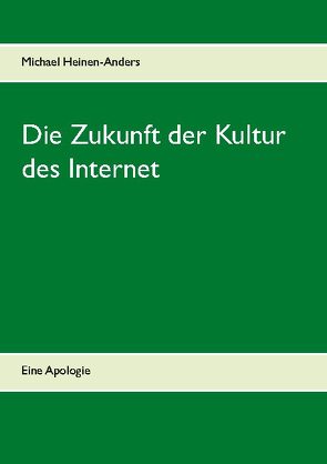 Die Zukunft der Kultur des Internet von Heinen-Anders,  Michael