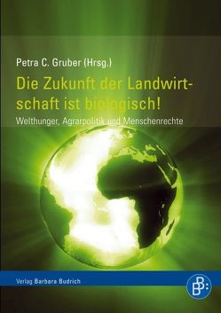 Die Zukunft der Landwirtschaft ist biologisch! von Braun,  Petra C.