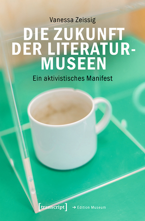 Die Zukunft der Literaturmuseen von Zeissig,  Vanessa