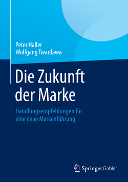 Die Zukunft der Marke von Haller,  Peter, Twardawa,  Wolfgang