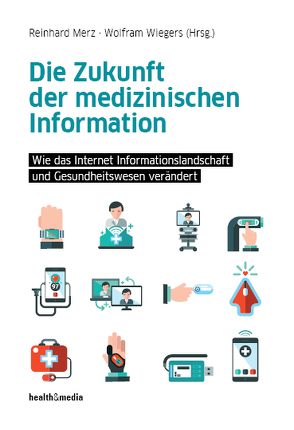 Die Zukunft der medizinischen Information von Merz,  Reinhard, Wiegers,  Wolfram