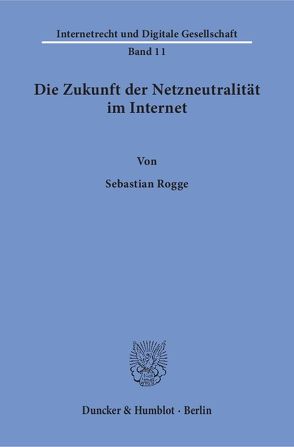 Die Zukunft der Netzneutralität im Internet. von Rogge,  Sebastian