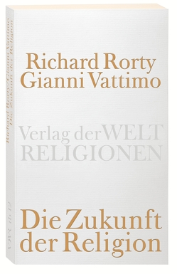 Die Zukunft der Religion von Adrian,  Michael, Fröhder,  Nora, Rorty,  Richard, Vattimo,  Gianni, Zabala,  Santiago