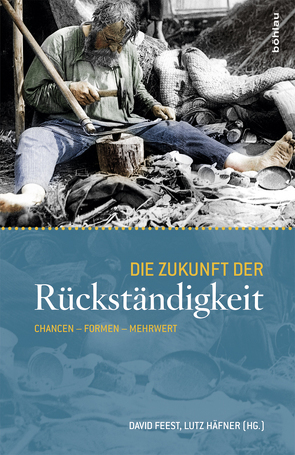 Die Zukunft der Rückständigkeit von Alexander,  Martin, Bönker,  Kirsten, Bruisch,  Katja, Dohrn,  Verena, Feest,  David, Felder,  Björn M, Griesse,  Malte, Haefner,  Lutz, Kocka,  Jürgen, Möller,  Horst, Neutatz,  Dietmar, Perrie,  Maureen, Rhode,  Maria, Wawra,  Ernst