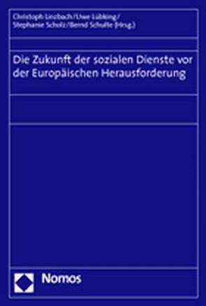 Die Zukunft der sozialen Dienste vor der Europäischen Herausforderung von Linzbach,  Christoph, Lübking,  Uwe, Scholz,  Stephanie, Schulte,  Bernd