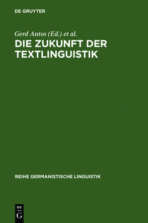 Die Zukunft der Textlinguistik von Antos,  Gerd, Tietz,  Heike