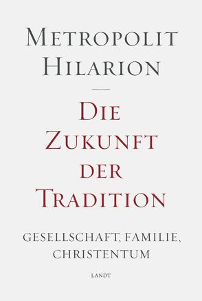 Die Zukunft der Tradition von Hilarion von Wolokolamsk,  Metropolit