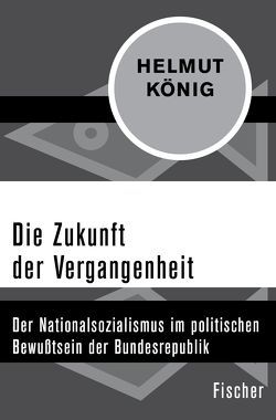 Die Zukunft der Vergangenheit von König,  Helmut