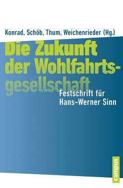 Die Zukunft der Wohlfahrtsgesellschaft von Becker,  Sascha O., Berger,  Helge, Fenge,  Robert, Konrad,  Kai A., Köthenbürger,  Marko, Priks,  Mikael, Schöb,  Ronnie, Thum,  Marcel, Übelmesser,  Silke, Weichenrieder,  Alfons, Werding,  Martin, Westermann,  Frank, Wössmann,  Ludger