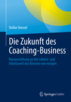 Die Zukunft des Coaching-Business von Stenzel,  Stefan