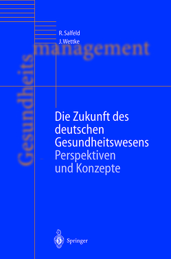 Die Zukunft des deutschen Gesundheitswesens von Salfeld,  Rainer, Wettke,  Jürgen