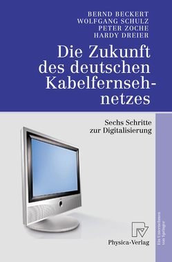 Die Zukunft des deutschen Kabelfernsehnetzes von Beckert,  Bernd, Dreier,  Hardy, Schulz,  Wolfgang, Zoche,  Peter