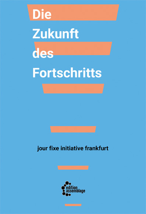 Die Zukunft des Fortschritts von Allen,  Amy, Ashcroft,  Bill, Bhambra,  Gurminder K., Khatib,  Sami, Müller,  Elfriede, Schoof,  Kerstin, zur Nieden,  Andrea