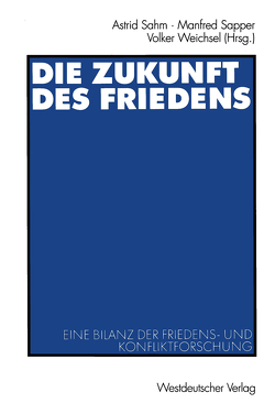 Die Zukunft des Friedens von Brauch,  Hans Günter, Brock,  Lothar, Buro,  Andreas, Calliess,  Jörg, Czempiel,  Ernst-Otto, Engelhardt,  Paulus, Forndran,  Erhard, Gantzel,  Klaus Jürgen, Gärtner,  Heinz, Jahn,  Egbert, Lock,  Peter, Moltmann,  Bernhard, Narr,  Wolf-Dieter, Röhrich,  Wilfried, Sahm,  Astrid, Sapper,  Manfred, Senghaas-Knobloch,  Eva, Steinweg,  Reiner, Tempel,  Konrad, Tetzlaff,  Rainer, Weichsel,  Volker