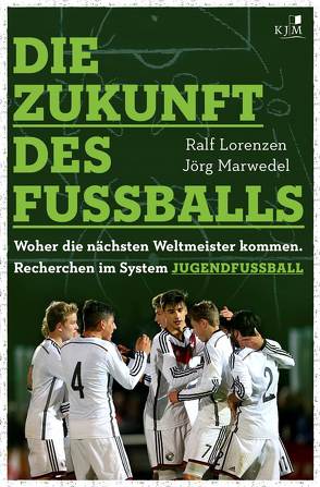 Die Zukunft des Fußballs von Lorenzen,  Ralf, Marwedel,  Jörg