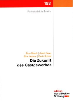 Die Zukunft des Gastgewerbes von Hans-Böckler Stiftung, Haves,  Jakob, Homann,  Birte, Maack,  Klaus, Schmid,  Katrin