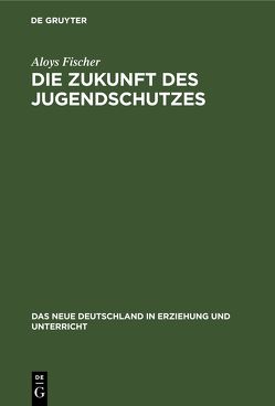 Die Zukunft des Jugendschutzes von Fischer,  Aloys