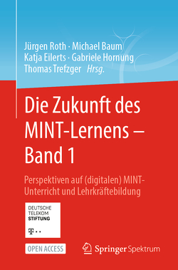 Die Zukunft des MINT-Lernens – Band 1 von Baum,  Michael, Eilerts,  Katja, Hornung,  Gabriele, Roth,  Jürgen, Trefzger,  Thomas