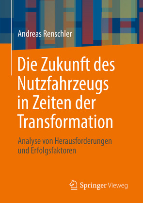 Die Zukunft des Nutzfahrzeugs in Zeiten der Transformation von Renschler,  Andreas