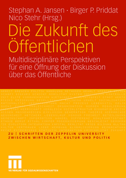 Die Zukunft des Öffentlichen von Jansen,  Stephan A., Priddat,  Birger P., Stehr,  Nico