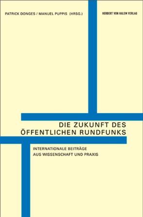Die Zukunft des öffentlichen Rundfunks von Donges,  Patrick, Puppis,  Manuel